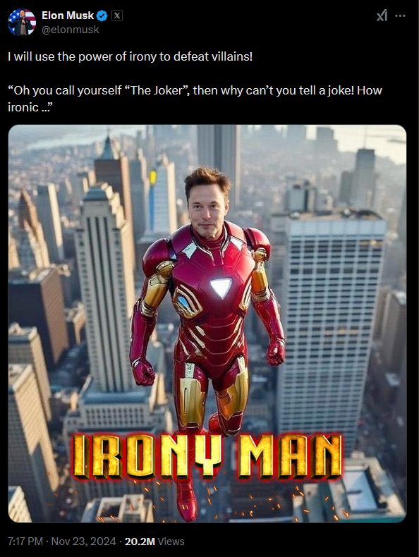 tweet: I will use the power of irony to defeat villains! “Oh you call yourself “The Joker”, then why can’t you tell a joke! How ironic …” (an image of iron man with musk's face photoshopped on)