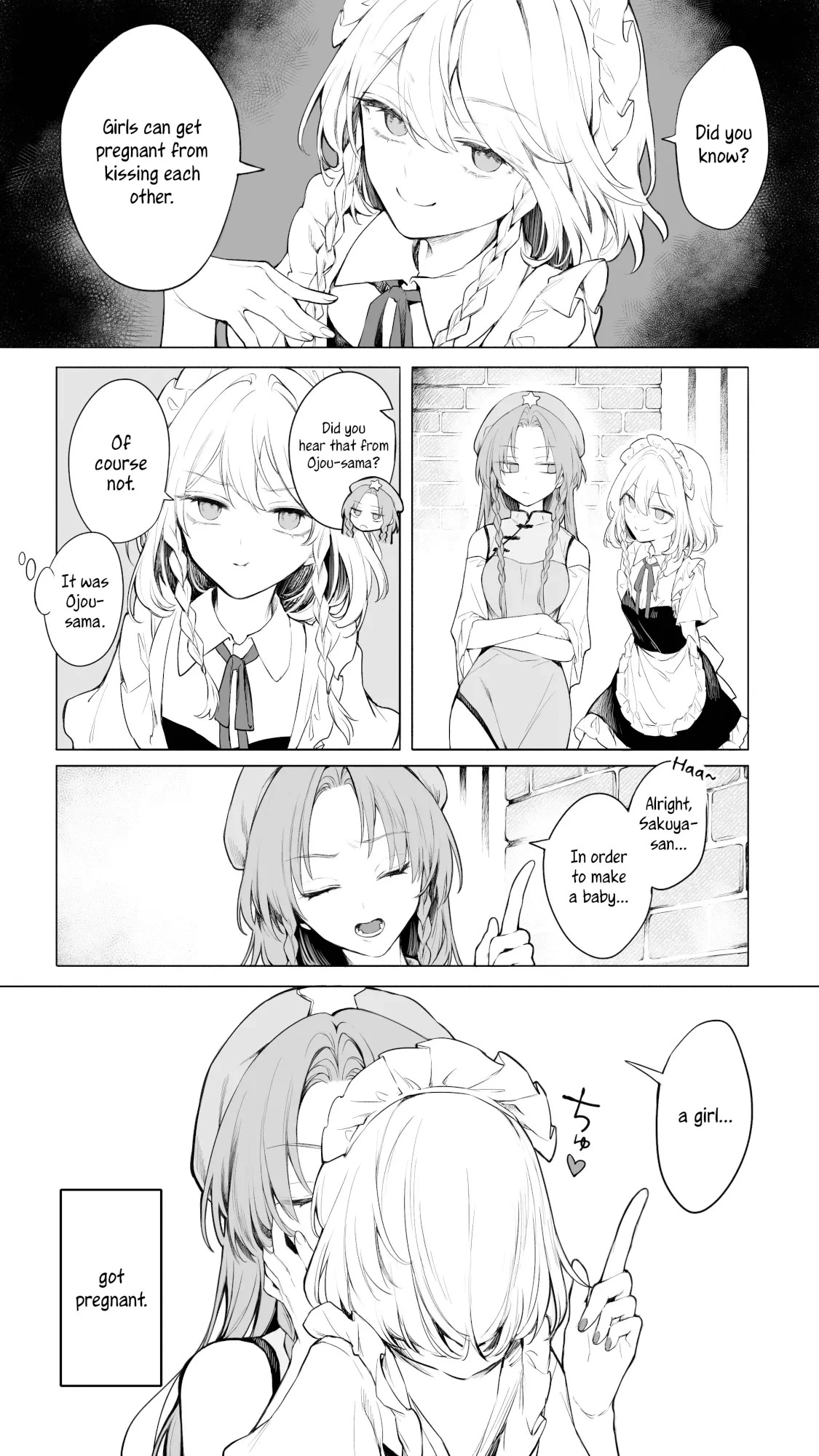 A manga illustration by Risui with Meiling and Sakuya from Touhou. Sakuya is approaching Meiling and says: "Did you know? Girls can get pregnant from kissing each other." Meiling looks at Sakuya weird and answers: "Did you hear that from Ojou-sama?" "Of course not." [Meiling thinking: "It was Ojou-sama."] "Alright Sakuya-san, in order to make a baby a girl...". The conversation is interrupted by Sakuya kissing Meiling; the manga closes with the caption: "Got pregnant."