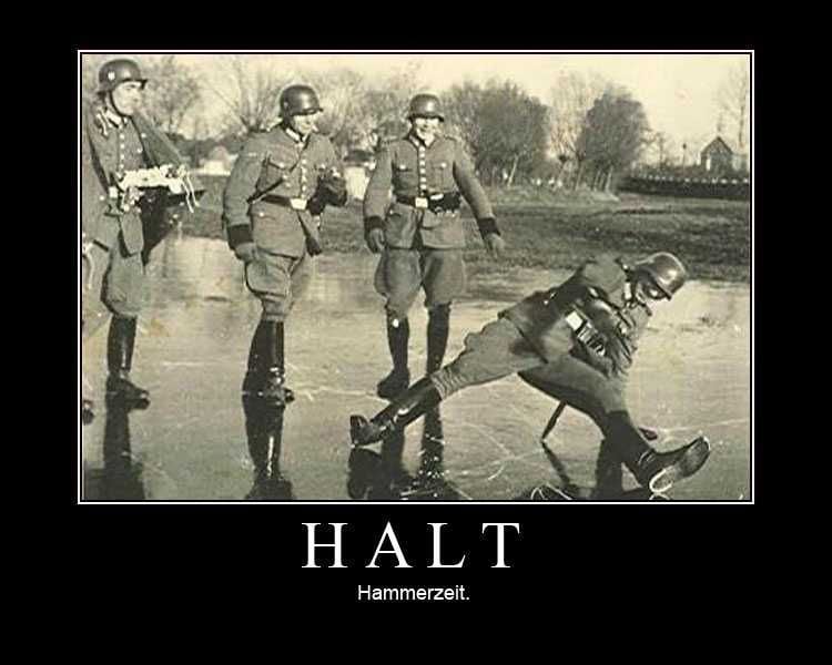 A group of Nazi Germany soldiers walking on the ice during World War II. One soldier is in the process of slipping and falling in a way that makes it look like he’s breakdancing. The caption reads, “HALT Hammerzeit” A satirical German translation of the MC Hammer lyrics “Stop, Hammertime!” From the song “U Can’t Touch This”.