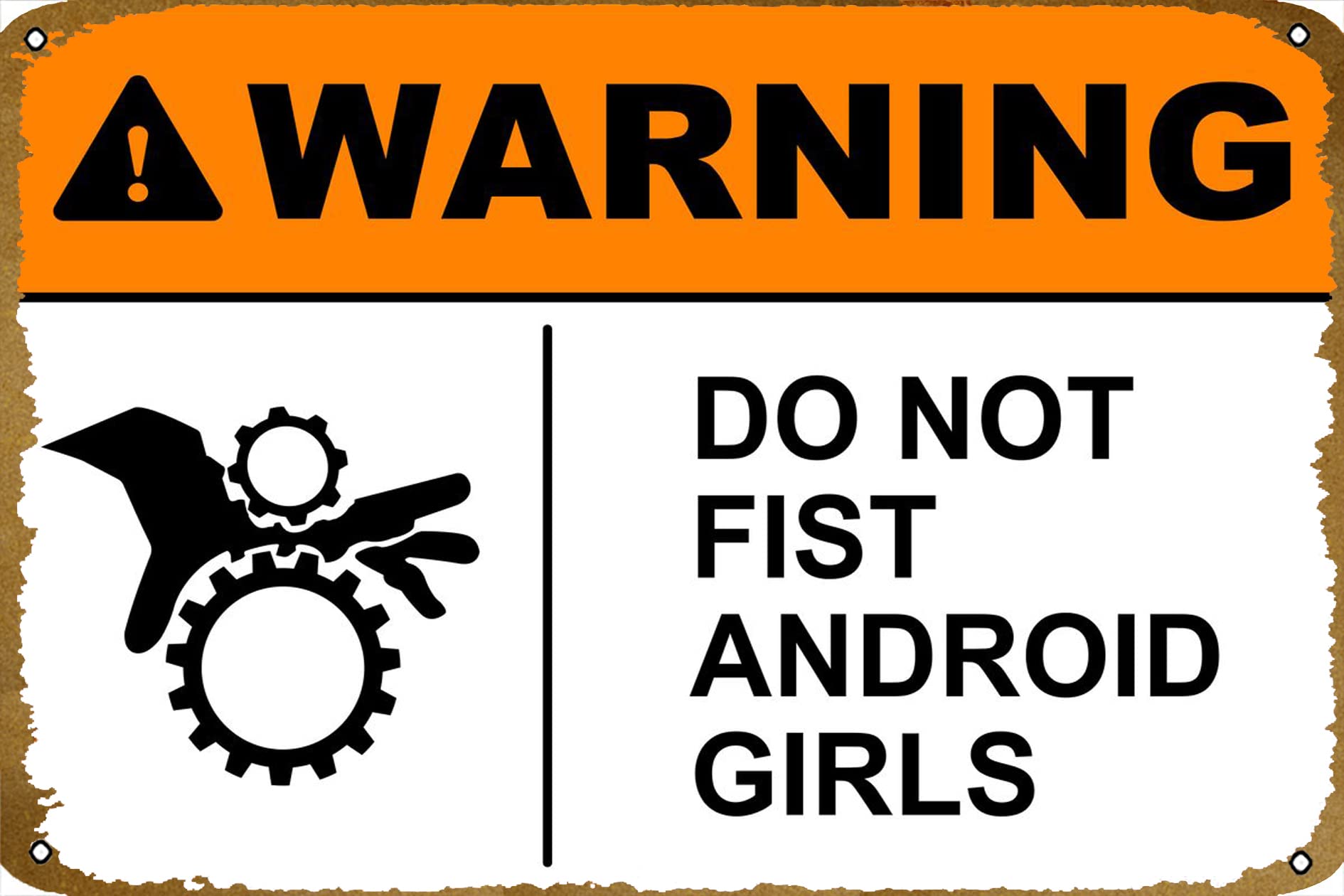 Safety sign that says "warning: do not fist android girls"